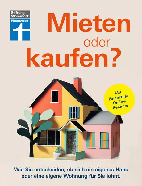 Cover: Mieten oder kaufen? - Ratgeber und Entscheidungshilfe für den Immobilienkauf