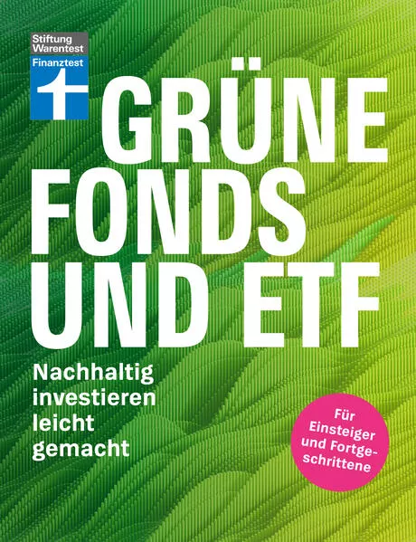 Grüne Fonds und ETF - Geld anlegen mit Nachhaltigkeit - Anlagestrategien, Ratings und Banken für Ihre Geldanlage