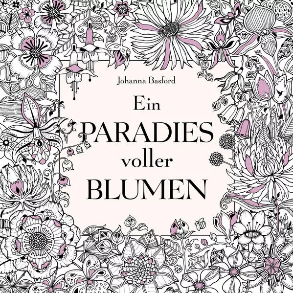 Cover: Ein Paradies voller Blumen: Ausmalbuch für Erwachsene