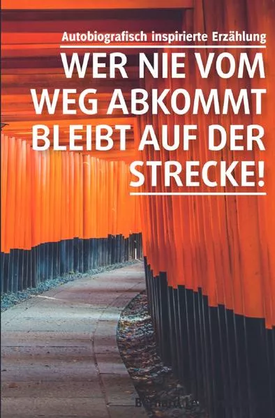 Cover: Wer nie vom Weg abkommt, bleibt auf der Strecke!