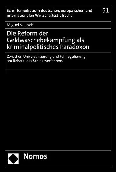 Cover: Die Reform der Geldwäschebekämpfung als kriminalpolitisches Paradoxon
