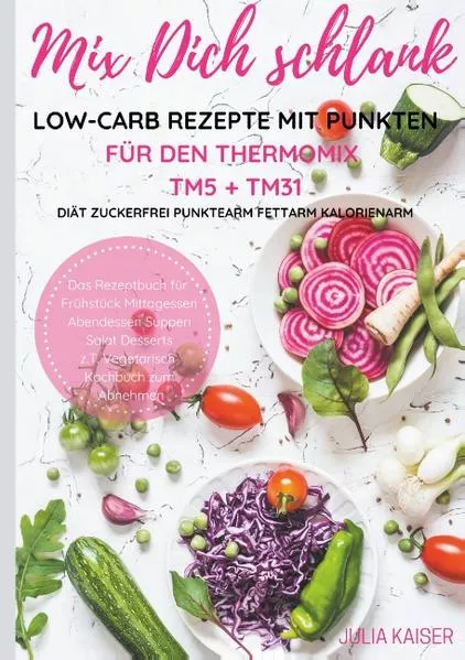 Cover: Mix Dich schlank Low-Carb Rezepte mit Punkten für den Thermomix TM5 + TM31 Diät Zuckerfrei Punktearm Fettarm Kalorienarm Das Rezeptbuch für Frühstück Mittagessen Abendessen Suppen Salat Desserts z.T. vegetarisch Kochbuch zum Abnehmen
