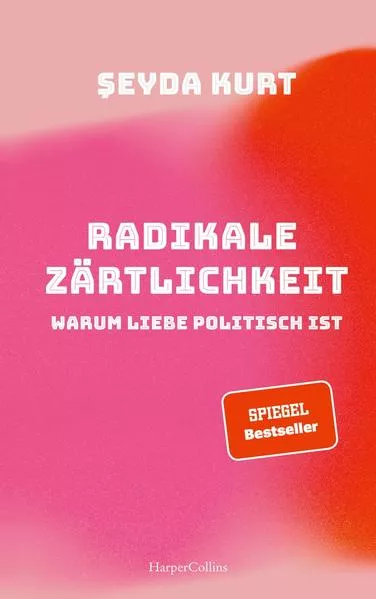 Cover: Radikale Zärtlichkeit – Warum Liebe politisch ist