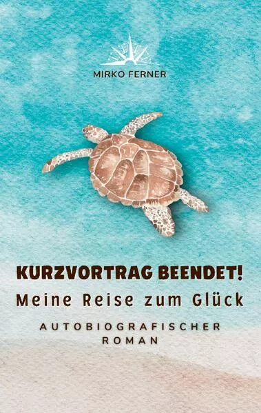 Cover: Kurzvortrag beendet! Meine Reise zum Glück