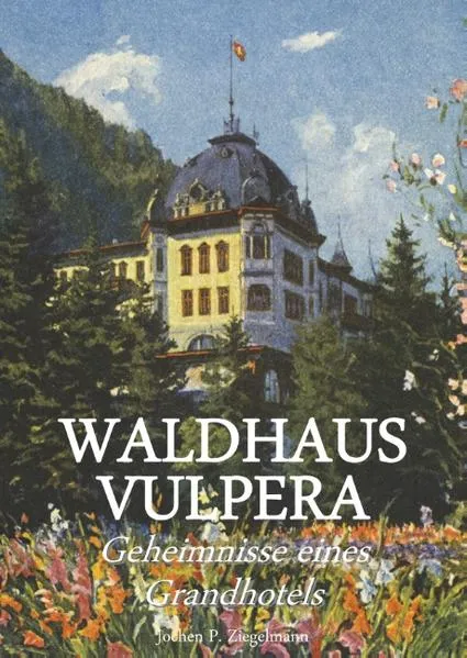 Cover: Waldhaus Vulpera: Geheimnisse eines Grandhotels