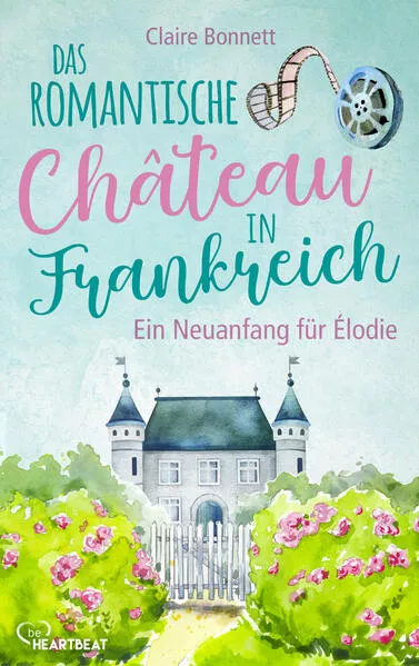 Cover: Das romantische Château in Frankreich – Ein Neuanfang für Élodie