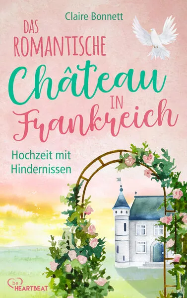 Cover: Das romantische Château in Frankreich – Hochzeit mit Hindernissen