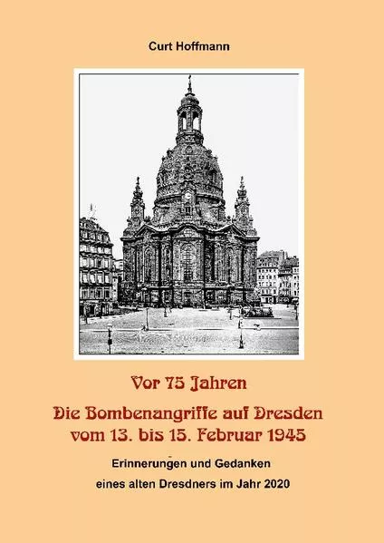 Cover: Vor 75 Jahren - Die Bombenangriffe auf Dresden vom 13. bis 15. Februar 1945