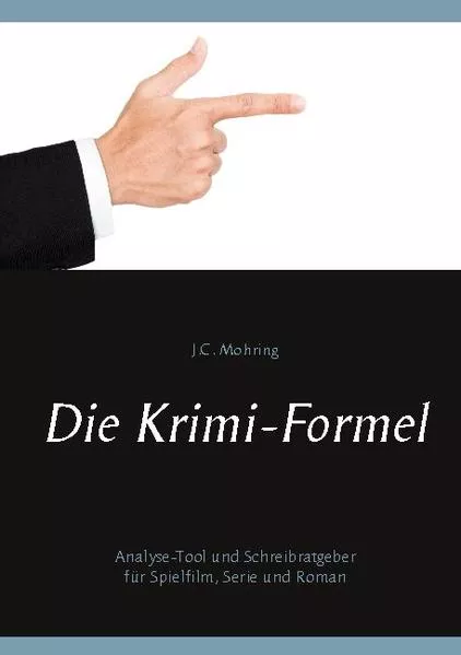 Cover: Die Krimi-Formel: Analyse-Tool und Schreibratgeber für Spielfilm, Serie und Roman