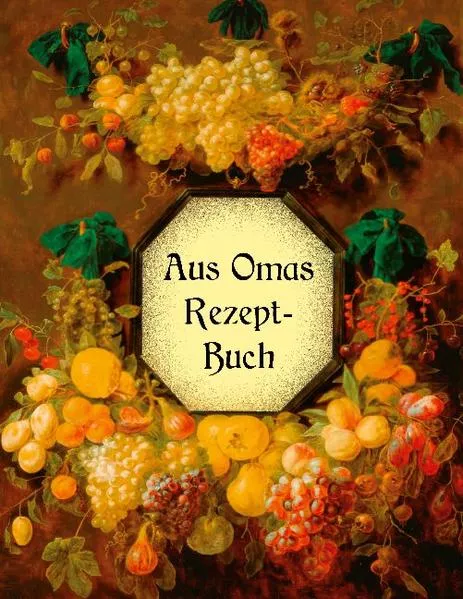 Cover: Aus Omas Rezeptbuch - Köstliche Marmeladen und Gelees ohne Gelierzucker