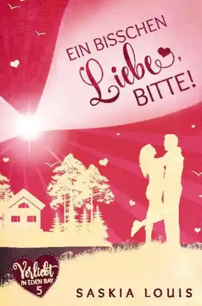 Cover: Ein bisschen Liebe, bitte! (Verliebt in Eden Bay 5) (Chick-Lit;Liebesroman)