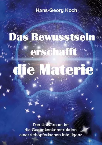 Cover: Das Bewusstsein erschafft die Materie