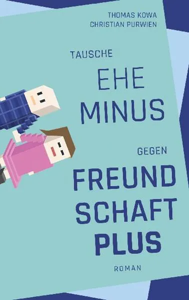 Cover: Tausche Ehe minus gegen Freundschaft plus