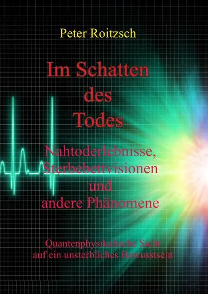 Cover: Im Schatten des Todes - Nahtoderfahrungen, Sterbebettvisionen und andere Phänomene