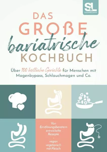Cover: Das große bariatrische Kochbuch - Über 100 köstliche Gerichte für Menschen mit Magenbypass, Schlauchmagen und Co.