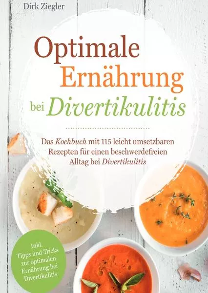 Optimale Ernährung bei Divertikulitis – Das Kochbuch mit 115 leicht umsetzbaren Rezepten für einen beschwerdefreien Alltag bei Divertikulitis</a>