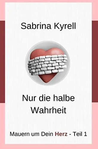 Mauern um Dein Herz: Nur die halbe Wahrheit