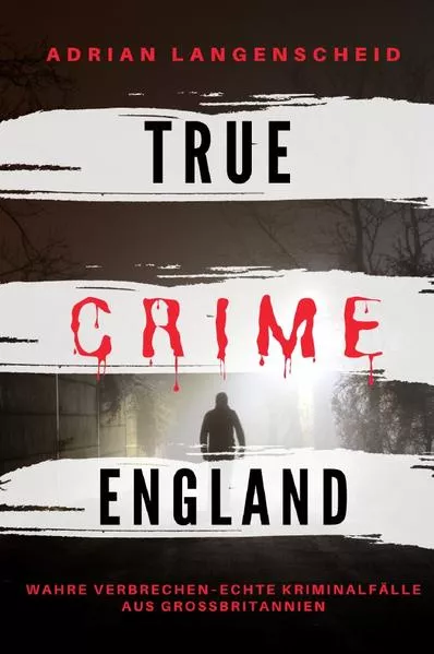 Cover: True Crime International / True Crime England I Wahre Verbrechen – Echte Kriminalfälle aus Großbritannien