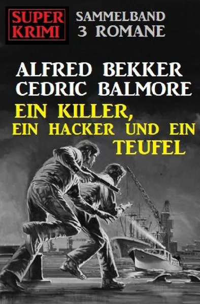 Cover: Ein Killer, ein Hacker und ein Teufel: Super Krimi Sammelband 3 Romane
