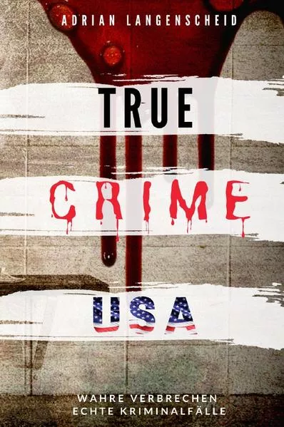 Cover: True Crime International / TRUE CRIME USA I wahre Verbrechen – echte Kriminalfälle