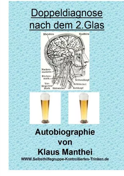 Doppeldiagnose nach dem 2. Glas Autobiographie von Klaus Manthei www.selbsthilfegruppe-kontrolliertes-trinken.de</a>