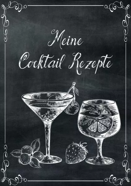 Cover: Meine Cocktail Rezepte: Rezeptbuch zum Selberschreiben - Cocktail Rezept Notizbuch - Rezeptbuch zum Selbst Schreiben