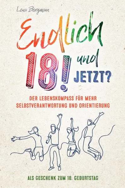 Cover: Endlich 18! Und jetzt? Der Lebenskompass für mehr Selbstverantwortung und Orientierung als Geschenk zum 18. Geburtstag.