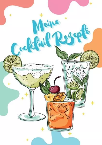Cover: Meine Cocktail Rezepte: Rezeptbuch zum Selberschreiben - Cocktail Rezept Notizbuch - Rezeptbuch zum Selbst Schreiben