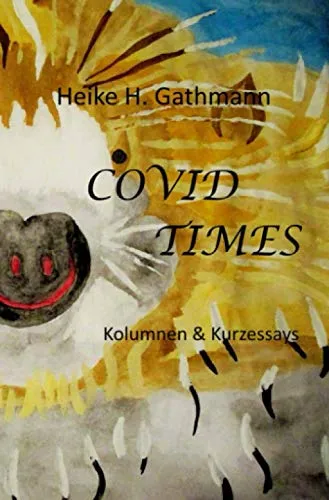 Covid Times: Kolumnen & Kurzessays: Kolumnen & Kurzessays