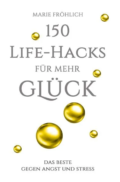 150 Life-Hacks für mehr Glück