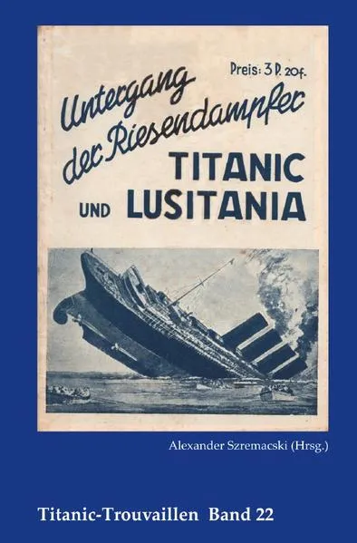 Cover: Titanic-Trouvaillen / Untergang der Riesendampfer Titanic und Lusitania