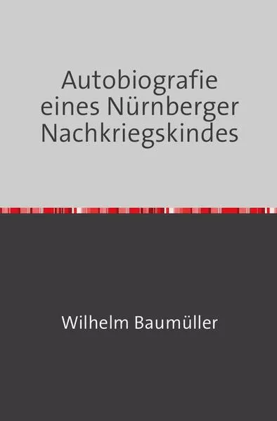 Cover: Autobiografie eines Nürnberger Nachkriegskindes