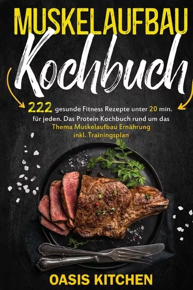 Cover: Muskelaufbau Kochbuch: 222 gesunde Fitness Rezepte unter 20 min. für jeden