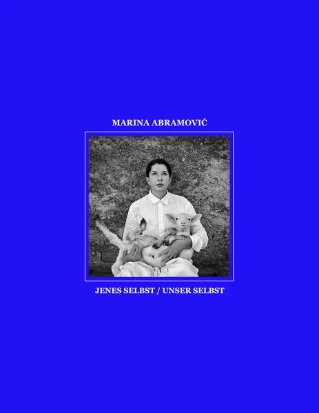 Marina Abramović. Jenes Selbst – Unser Selbst