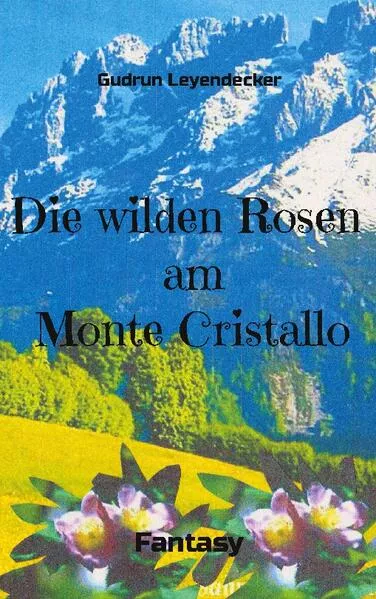 Cover: Die wilden Rosen am Monte Cristallo