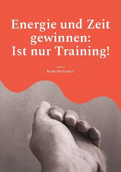 Cover: Energie und Zeit gewinnen: Ist nur Training!