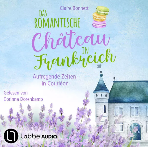 Cover: Das romantische Château in Frankreich – Aufregende Zeiten in Courléon