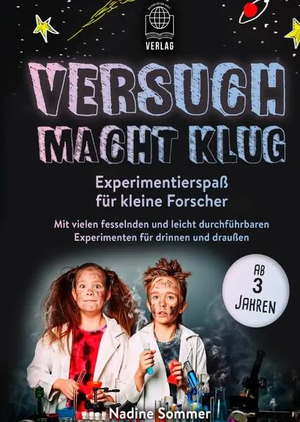 Cover: Versuch macht klug-Experimentierspaß für kleine Forscher - Mit vielen fesselnden und leicht durchführbaren Experimenten für drinnen und draußen (ab 3 Jahren)