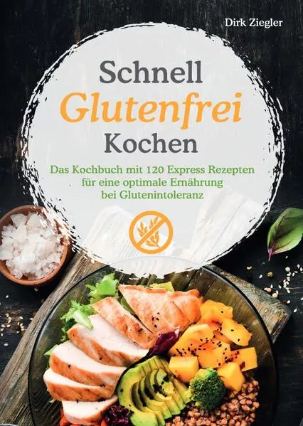 Schnell Glutenfrei Kochen – Das Kochbuch mit 120 Express Rezepten für eine optimale Ernährung bei Glutenintoleranz</a>