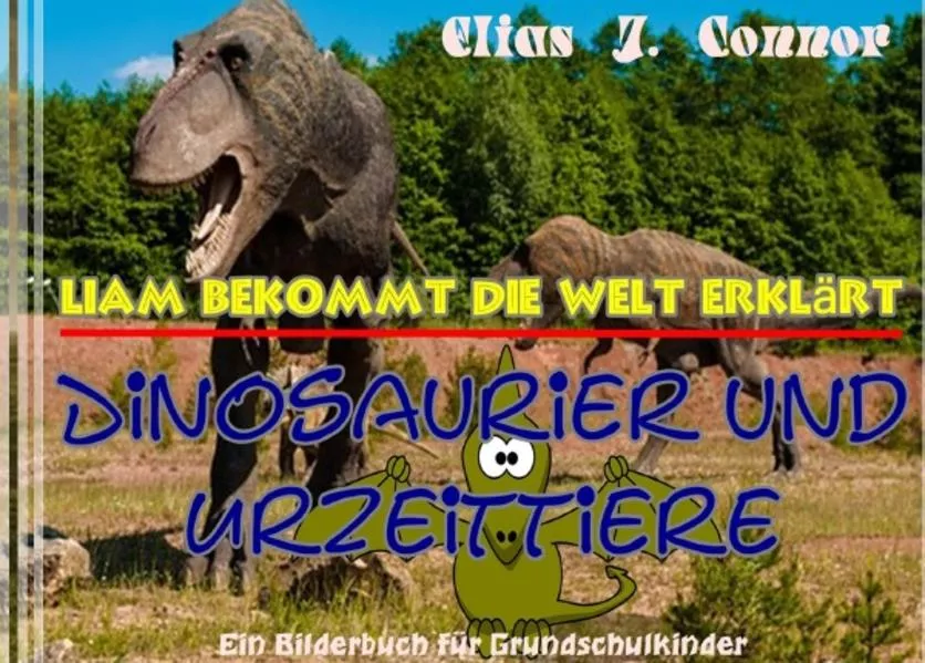 Cover: Liam bekommt die Welt erklärt / Dinosaurier und Urzeittiere