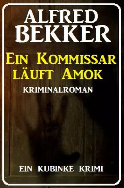 Cover: Ein Kommissar läuft Amok: Ein Kubinke Krimi