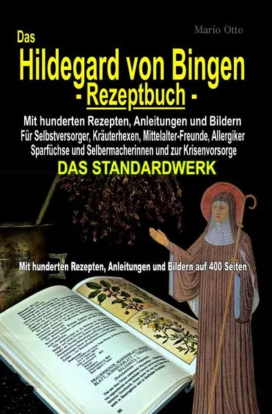 Cover: Das Hildegard von Bingen-Rezeptbuch - Mit hunderten Rezepten, Anleitungen und Bildern auf 400 Seiten
