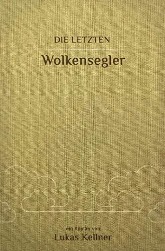 Die letzten Wolkensegler: Roman