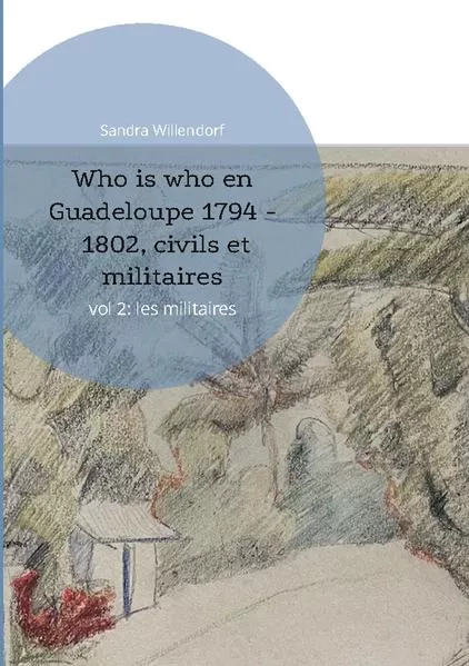 Who is who en Guadeloupe 1794 - 1802, civils et militaires</a>