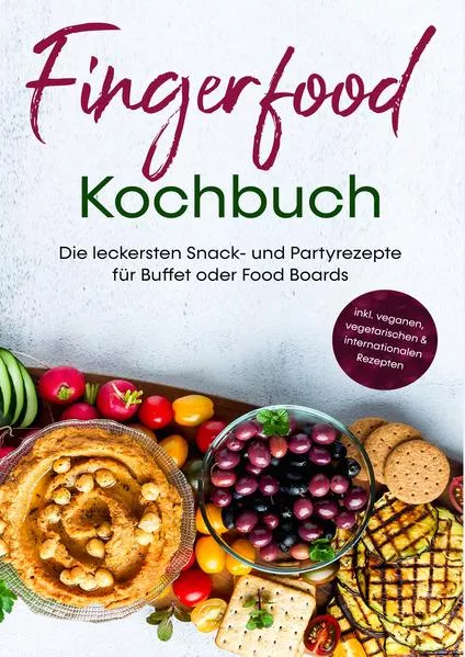 Fingerfood Kochbuch: Die leckersten Snack- und Partyrezepte für Buffet oder Food Boards | inkl. veganen, vegetarischen & internationalen Rezepten</a>