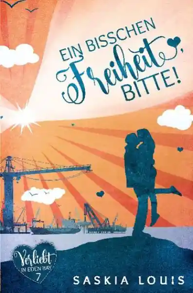 Cover: Ein bisschen Freiheit, bitte! (Verliebt in Eden Bay 7) (Chick-Lit;Liebesroman)