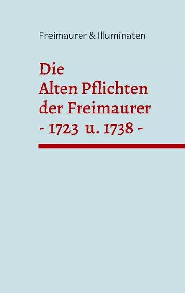 Cover: Die Alten Pflichten der Freimaurer von 1723 und 1738