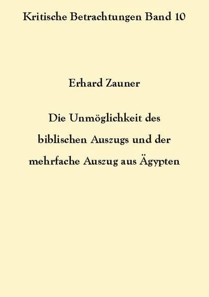 Cover: Die Unmöglichkeit des biblischen Auszugs und der mehrfache Auszug aus Ägypten
