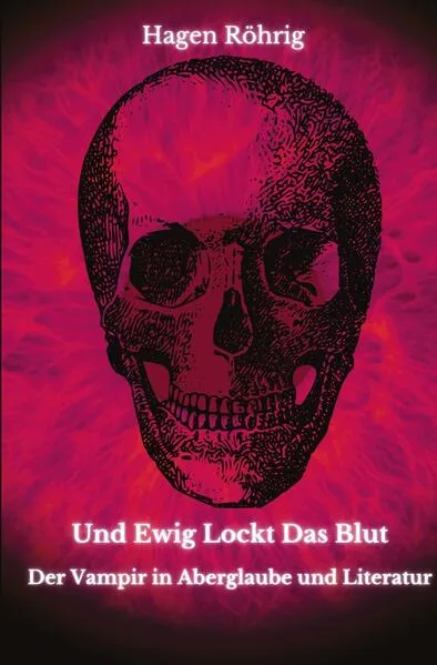 Und Ewig Lockt Das Blut: Der Vampir in Aberglaube und Literatur