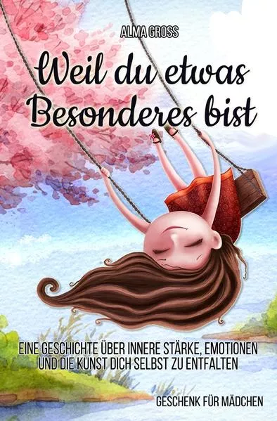 Weil du etwas Besonderes bist: Eine Geschichte über innere Stärke, Emotionen und die Kunst dich selbst zu entfalten</a>